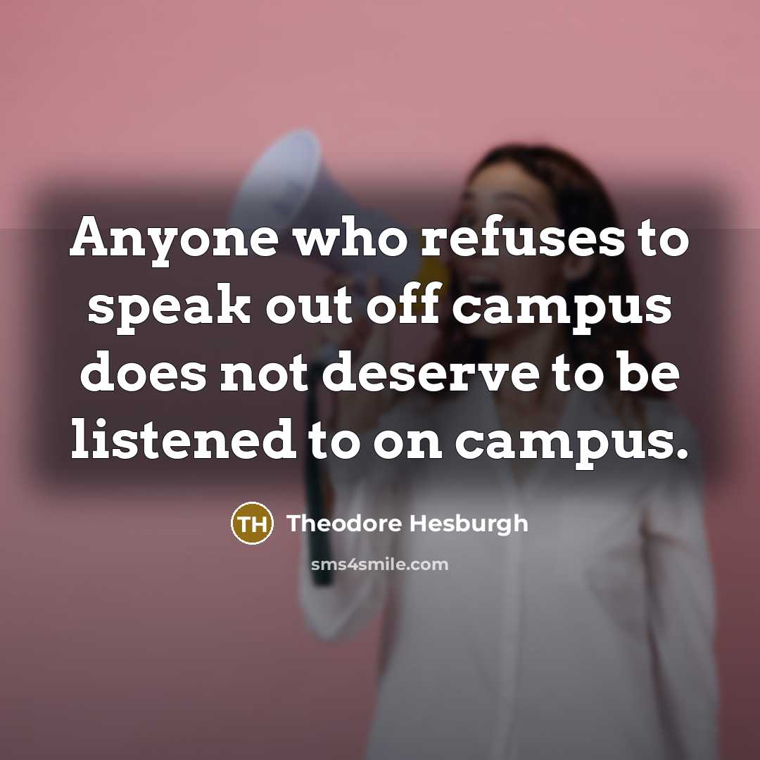 “Anyone who refuses to speak out off campus does not…” quote by Theodore Hesburgh