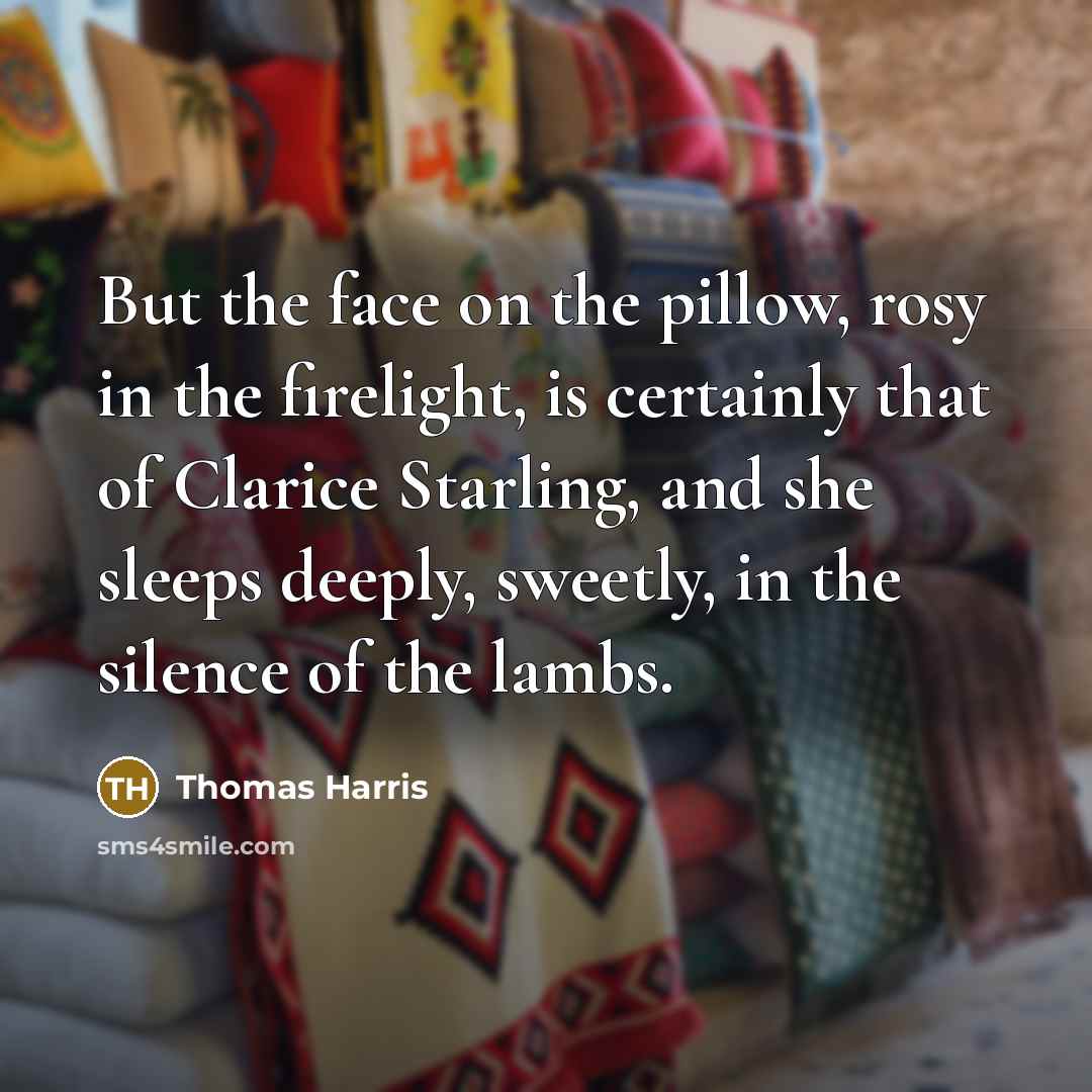 “But the face on the pillow, rosy in the firelight,…” quote by Thomas Harris