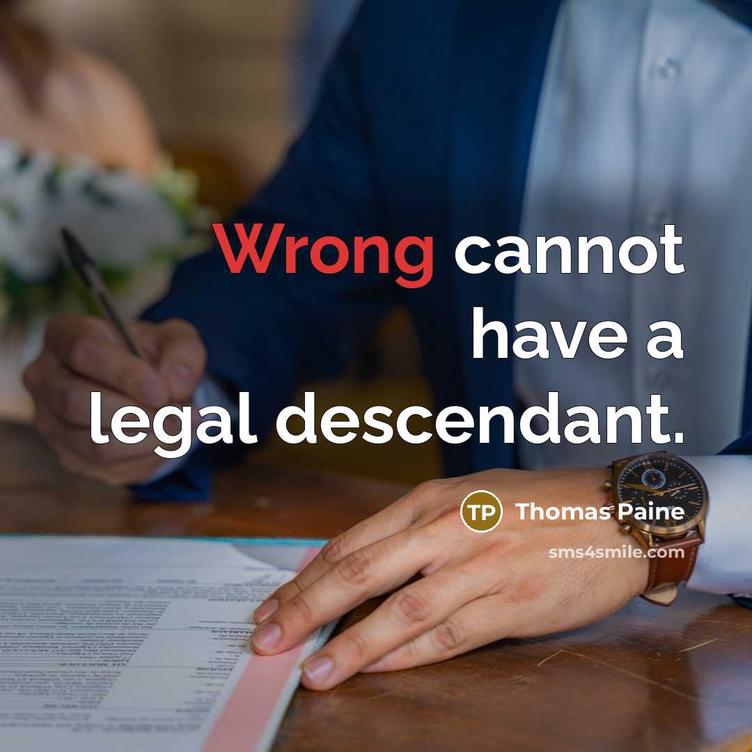 “Wrong cannot have a legal descendant.…” quote by Thomas Paine