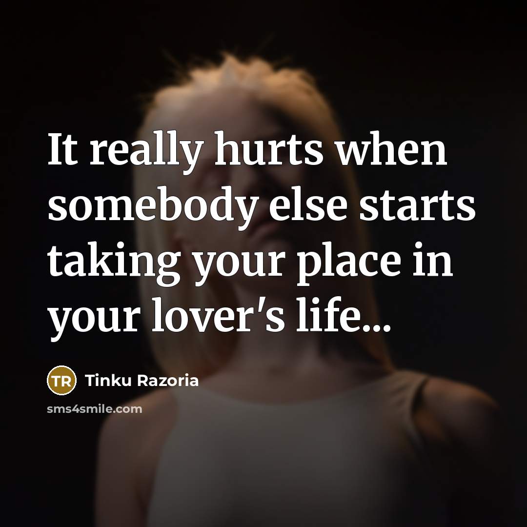 “It really hurts when somebody else starts taking your place…” quote by Tinku Razoria