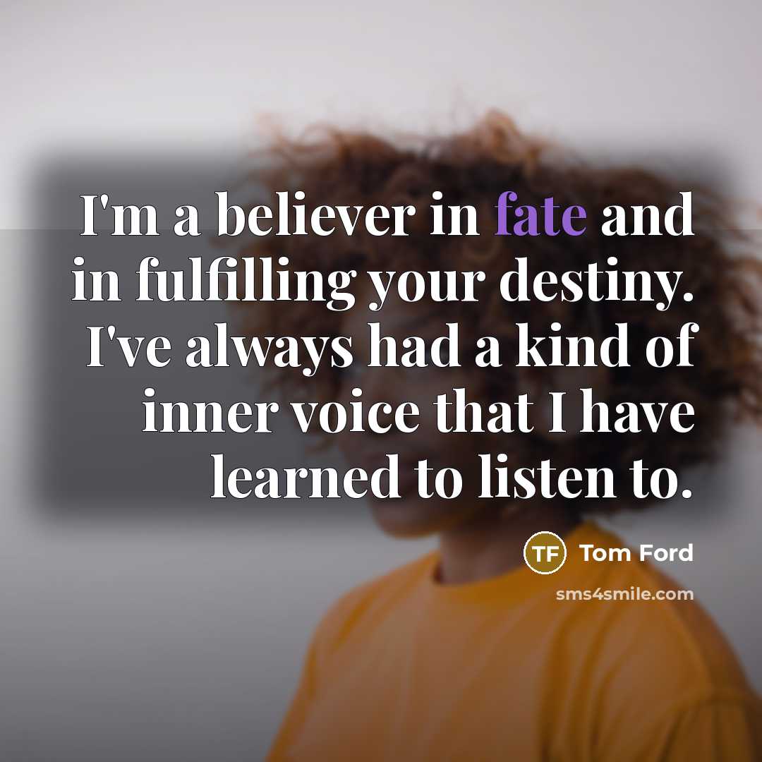 “I'm a believer in fate and in fulfilling your destiny.…” quote by Tom Ford