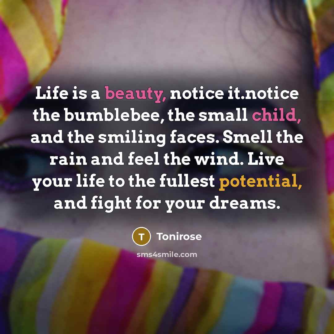 “Life is a beauty, notice it.notice the bumblebee, the small…” quote by Tonirose