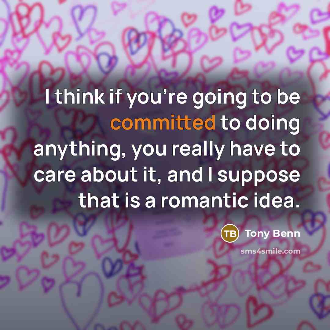 “I think if you're going to be committed to doing…” quote by Tony Benn