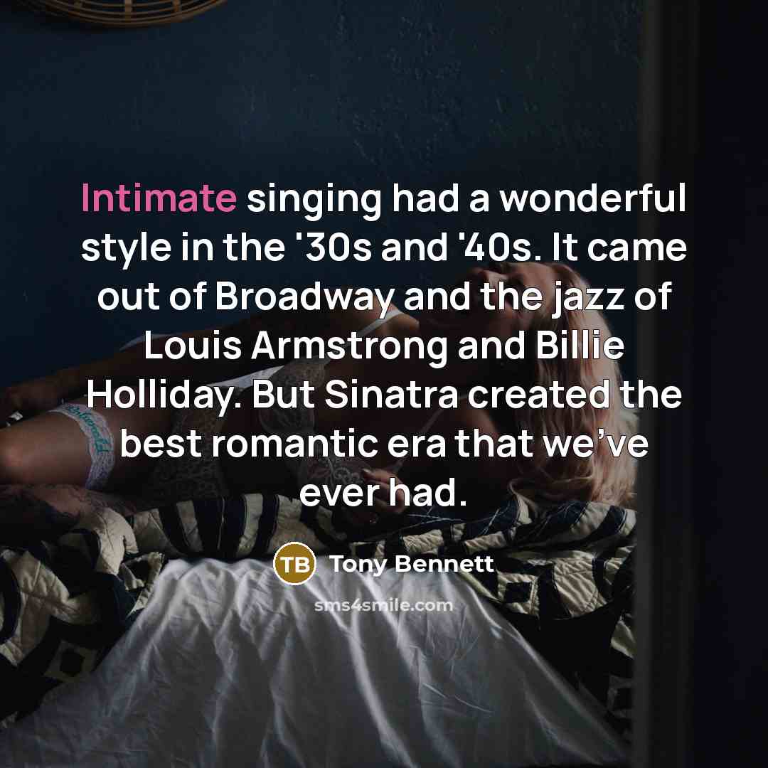 “Intimate singing had a wonderful style in the '30s and…” quote by Tony Bennett