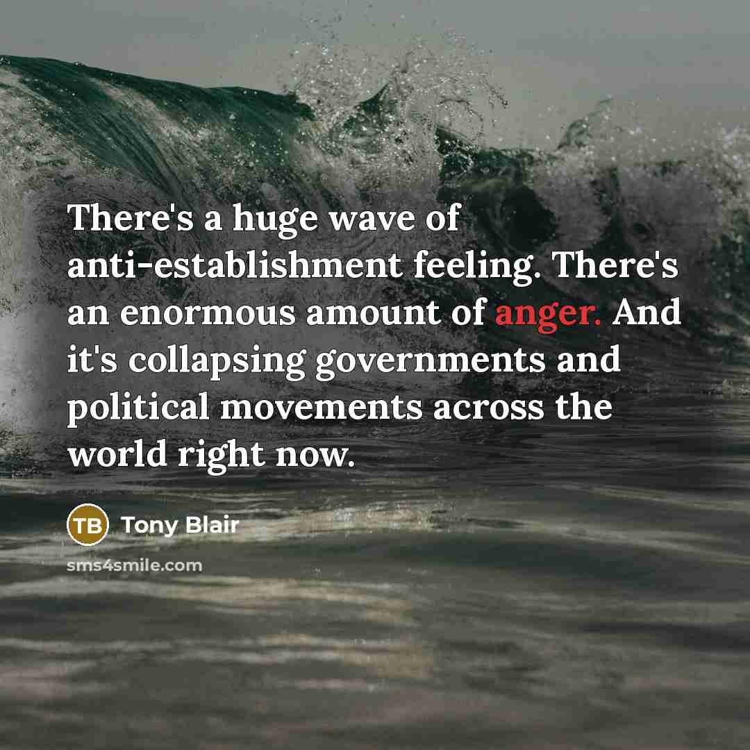 “There's a huge wave of anti-establishment feeling. There's an enormous…” quote by Tony Blair