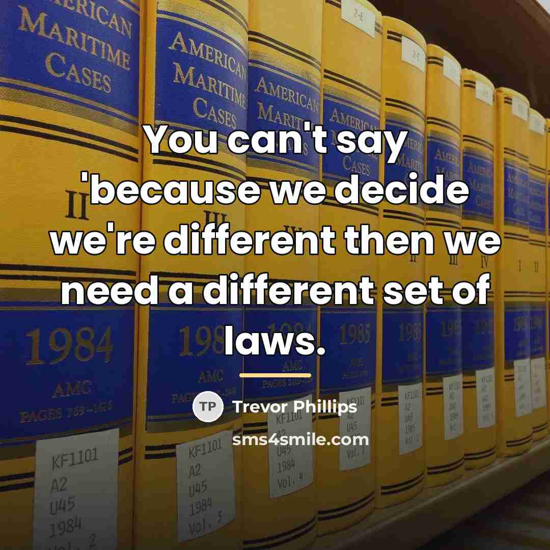 “You can't say 'because we decide we're different then we…” quote by Trevor Phillips