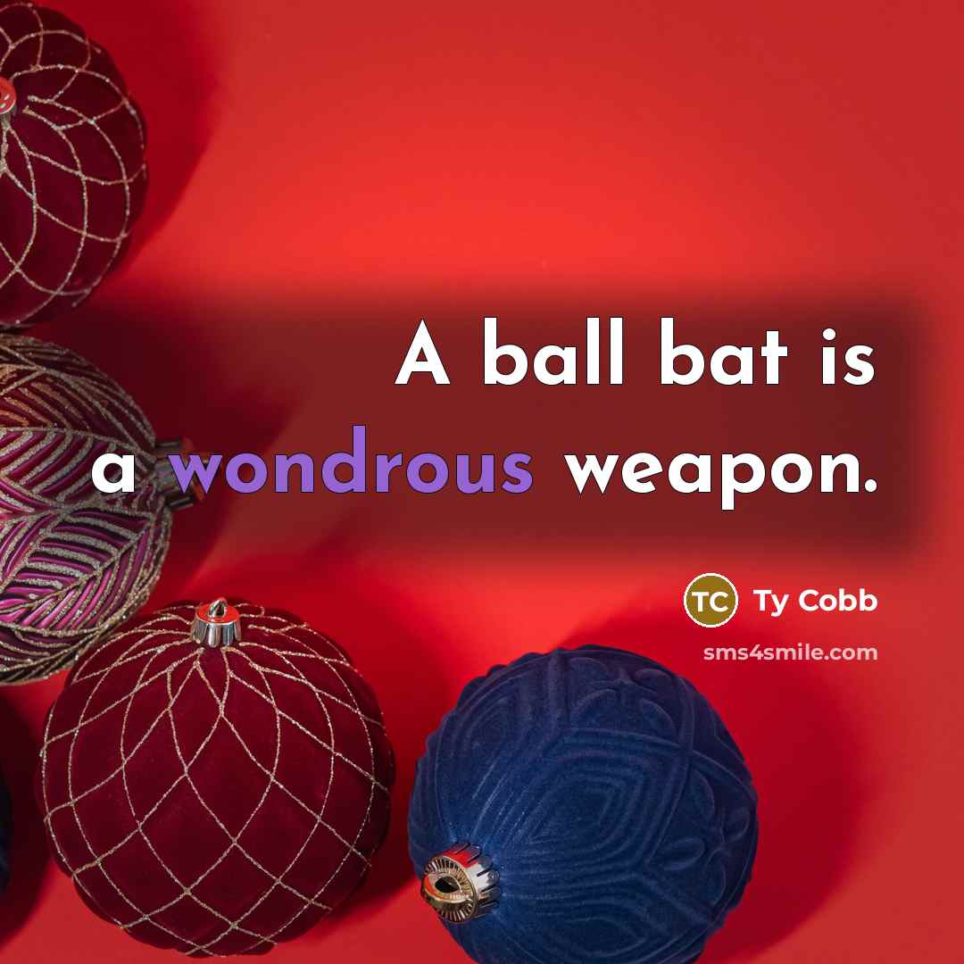 “A ball bat is a wondrous weapon.…” quote by Ty Cobb
