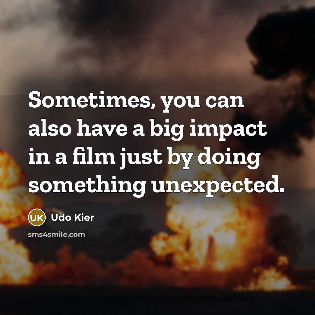 “Sometimes, you can also have a big impact in a…” quote by Udo Kier