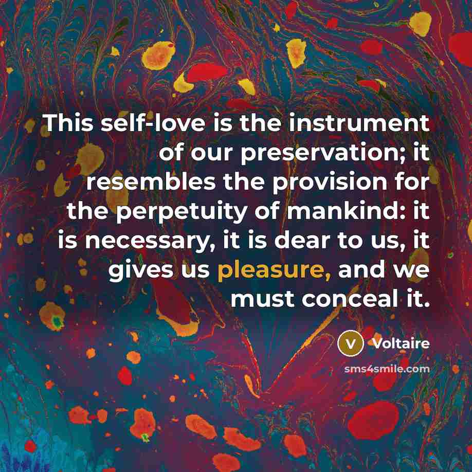 “This self-love is the instrument of our preservation; it resembles…” quote by Voltaire