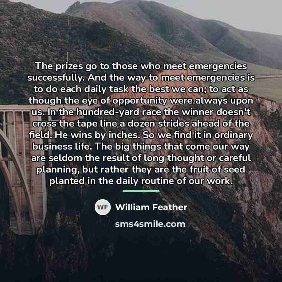 “The prizes go to those who meet emergencies successfully. And…” quote by William Feather