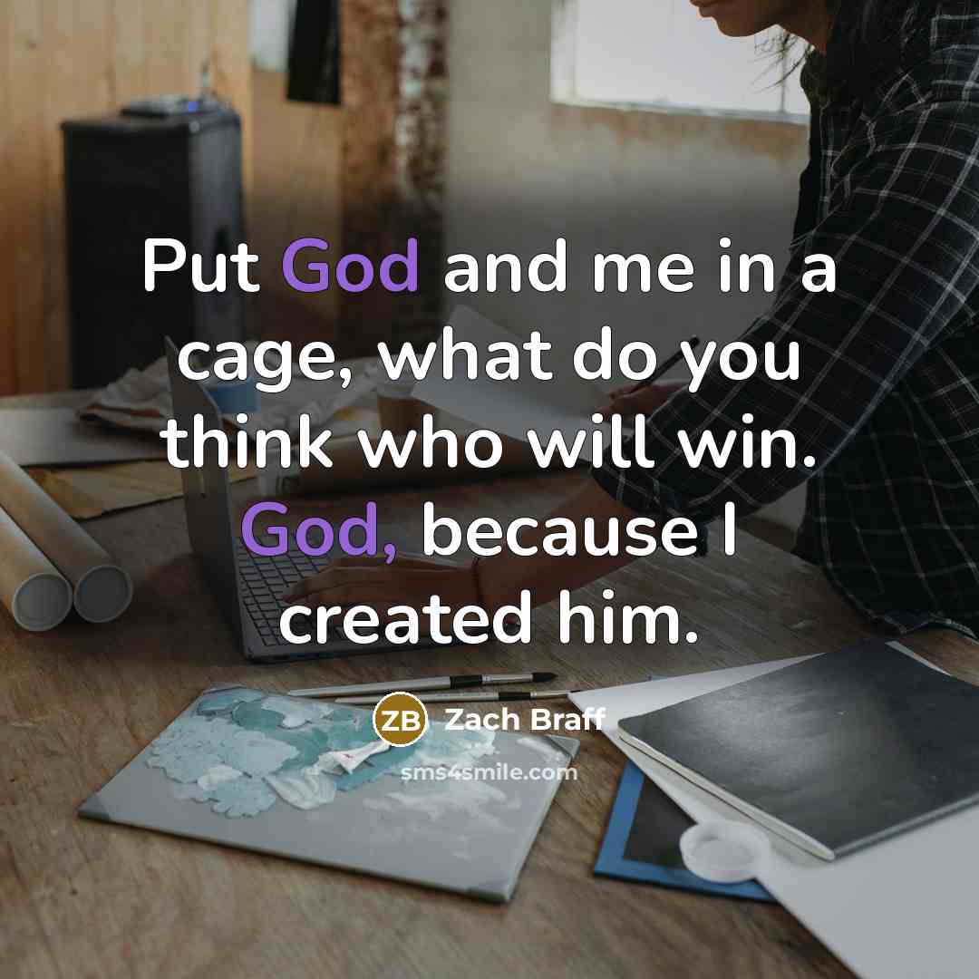 “Put God and me in a cage, what do you…” quote by Zach Braff