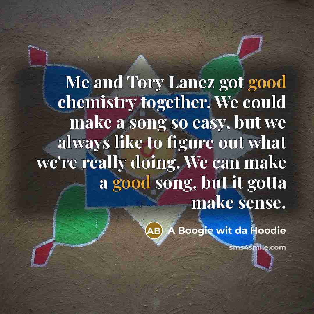 “Me and Tory Lanez got good chemistry together. We could…” quote by A Boogie wit da Hoodie