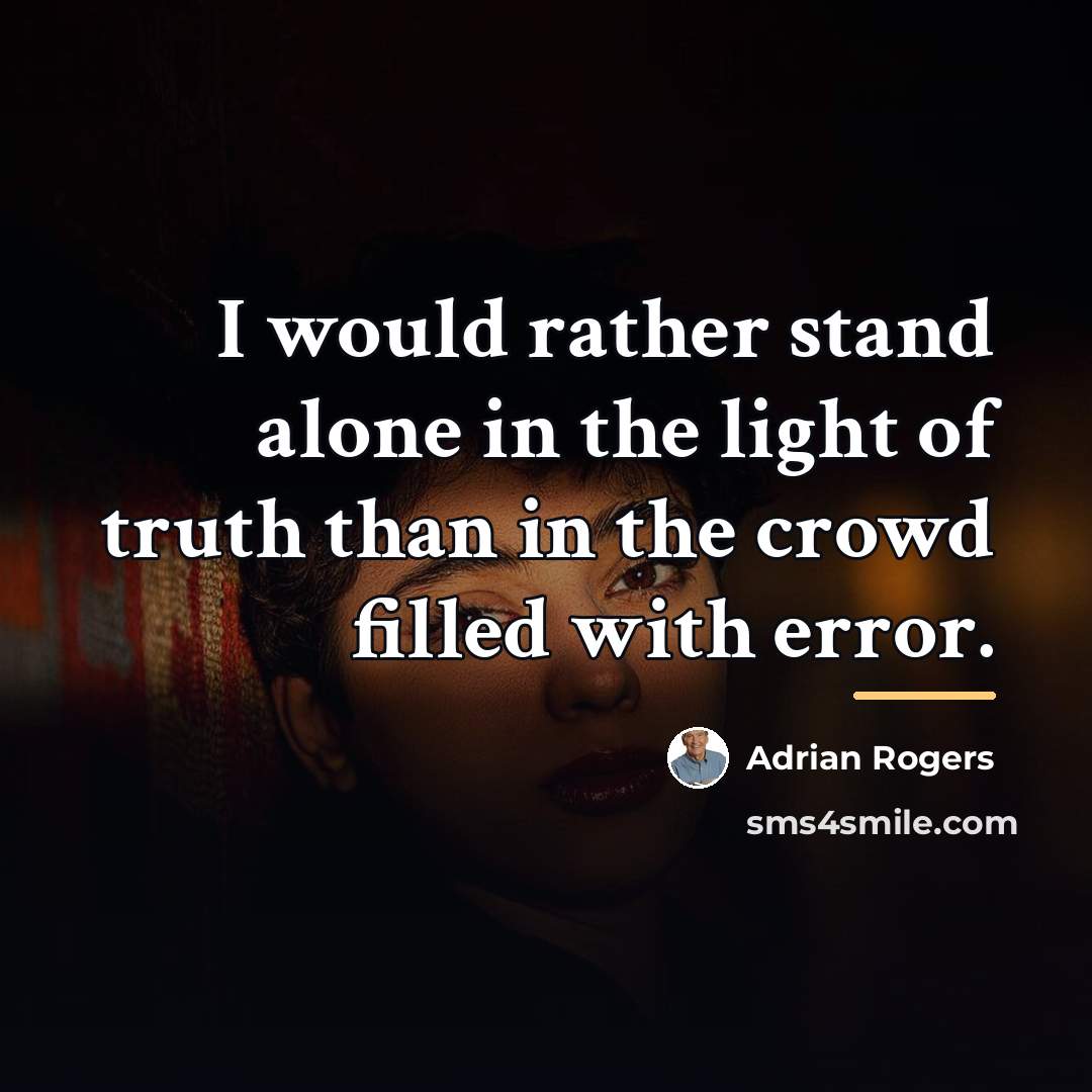 “I would rather stand alone in the light of truth…” quote by Adrian Rogers