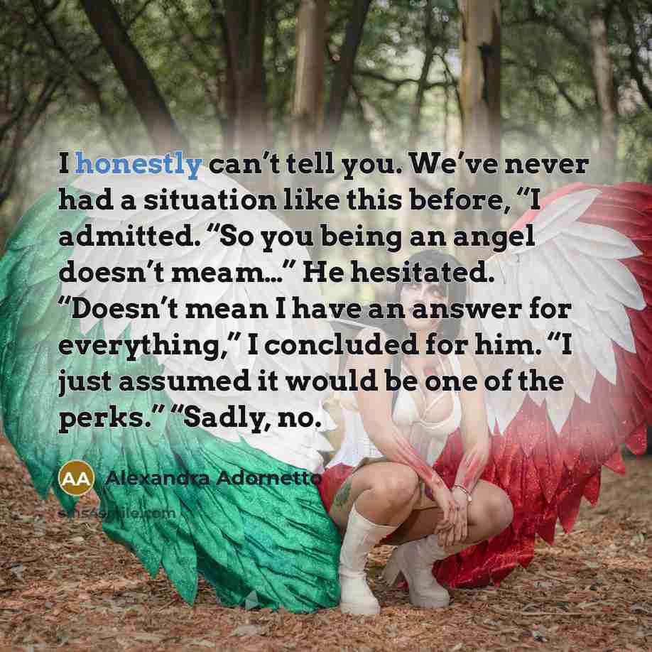 “I honestly can’t tell you. We’ve never had a situation…” quote by Alexandra Adornetto