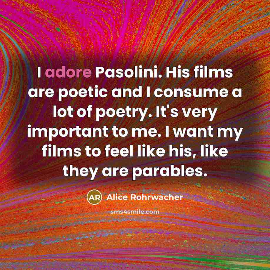 “I adore Pasolini. His films are poetic and I consume…” quote by Alice Rohrwacher