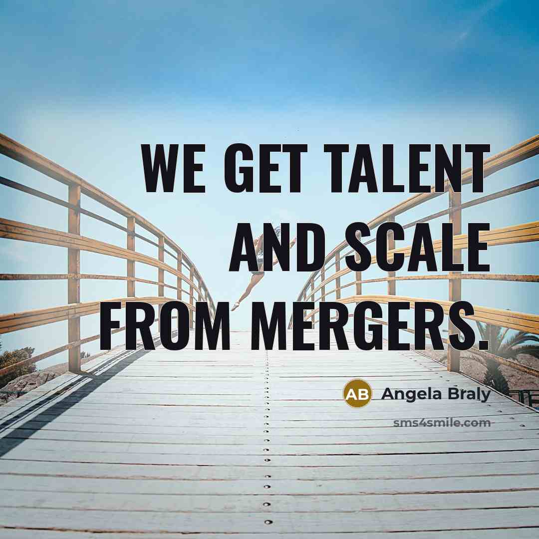 “We get talent and scale from mergers.…” quote by Angela Braly