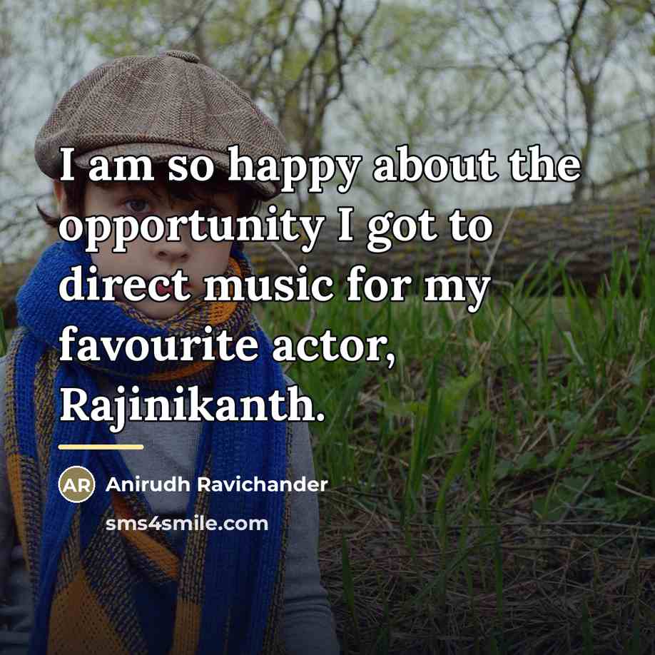 “I am so happy about the opportunity I got to…” quote by Anirudh Ravichander