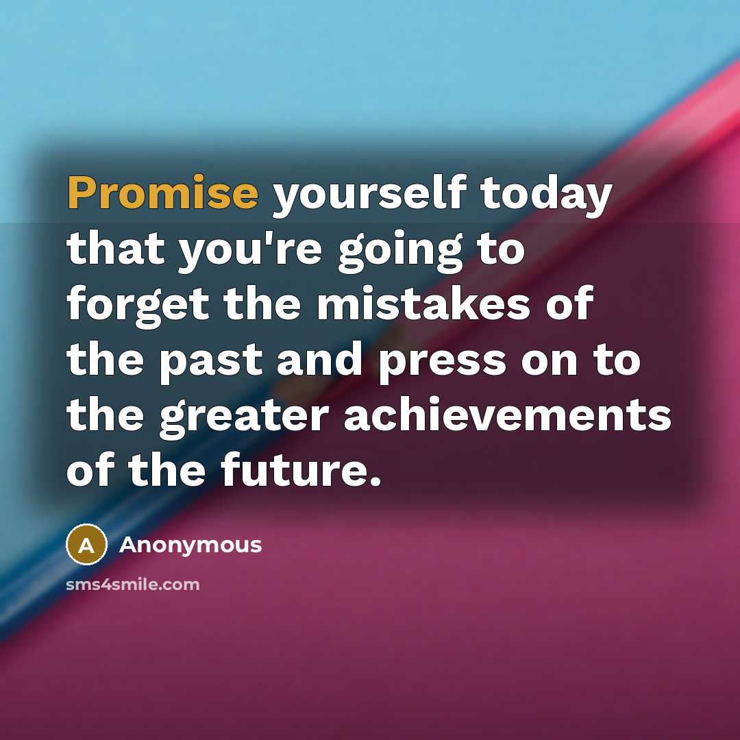 “Promise yourself today that you're going to forget the mistakes…” quote by Anonymous