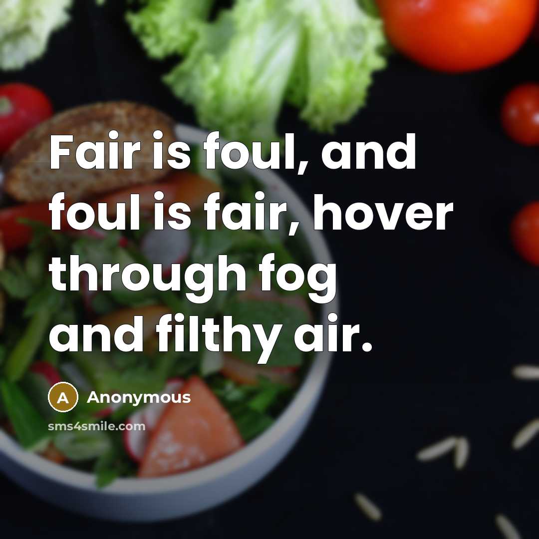 “Fair is foul, and foul is fair, hover through fog…” quote by Anonymous