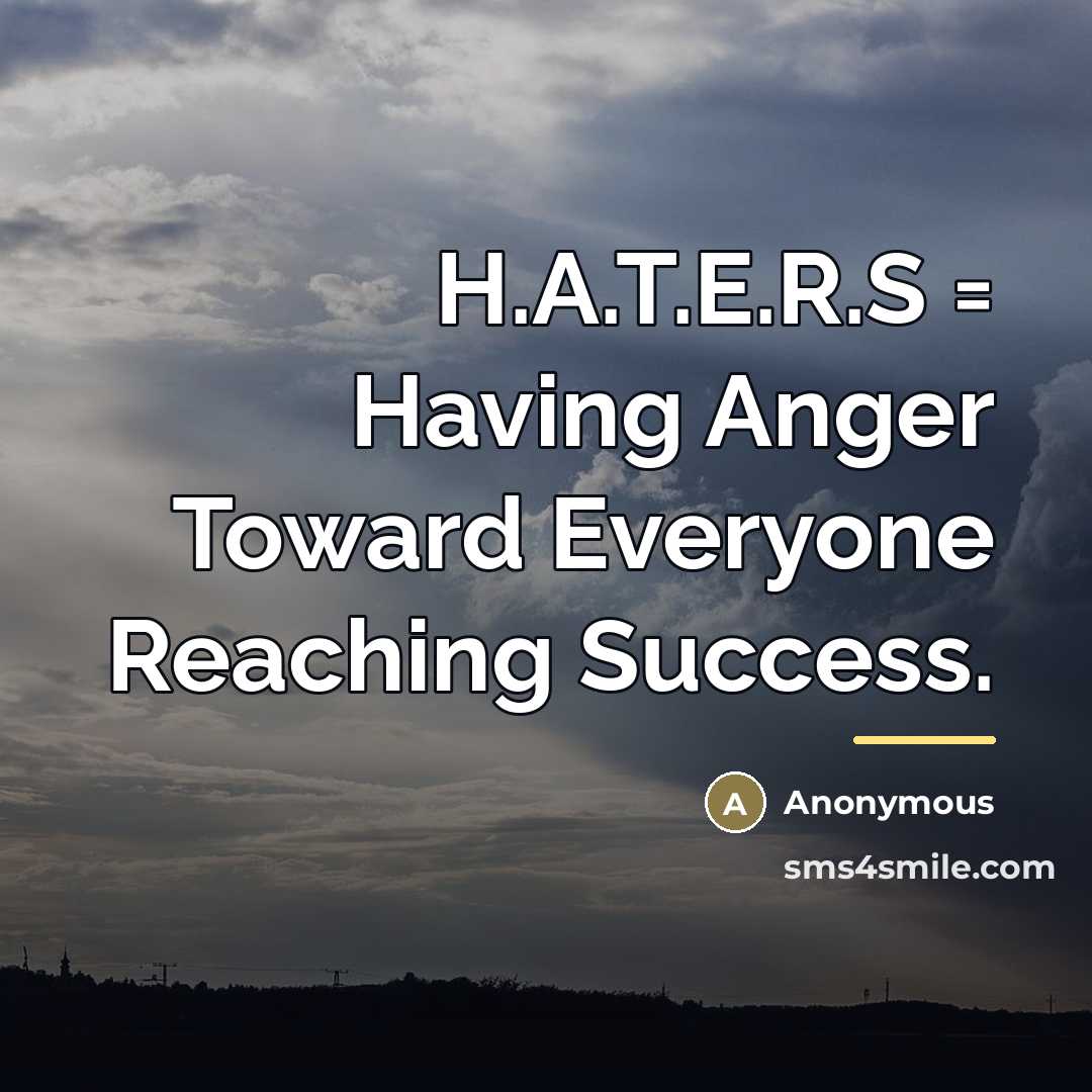 “H.A.T.E.R.S = Having Anger Toward Everyone Reaching Success.…” quote by Anonymous