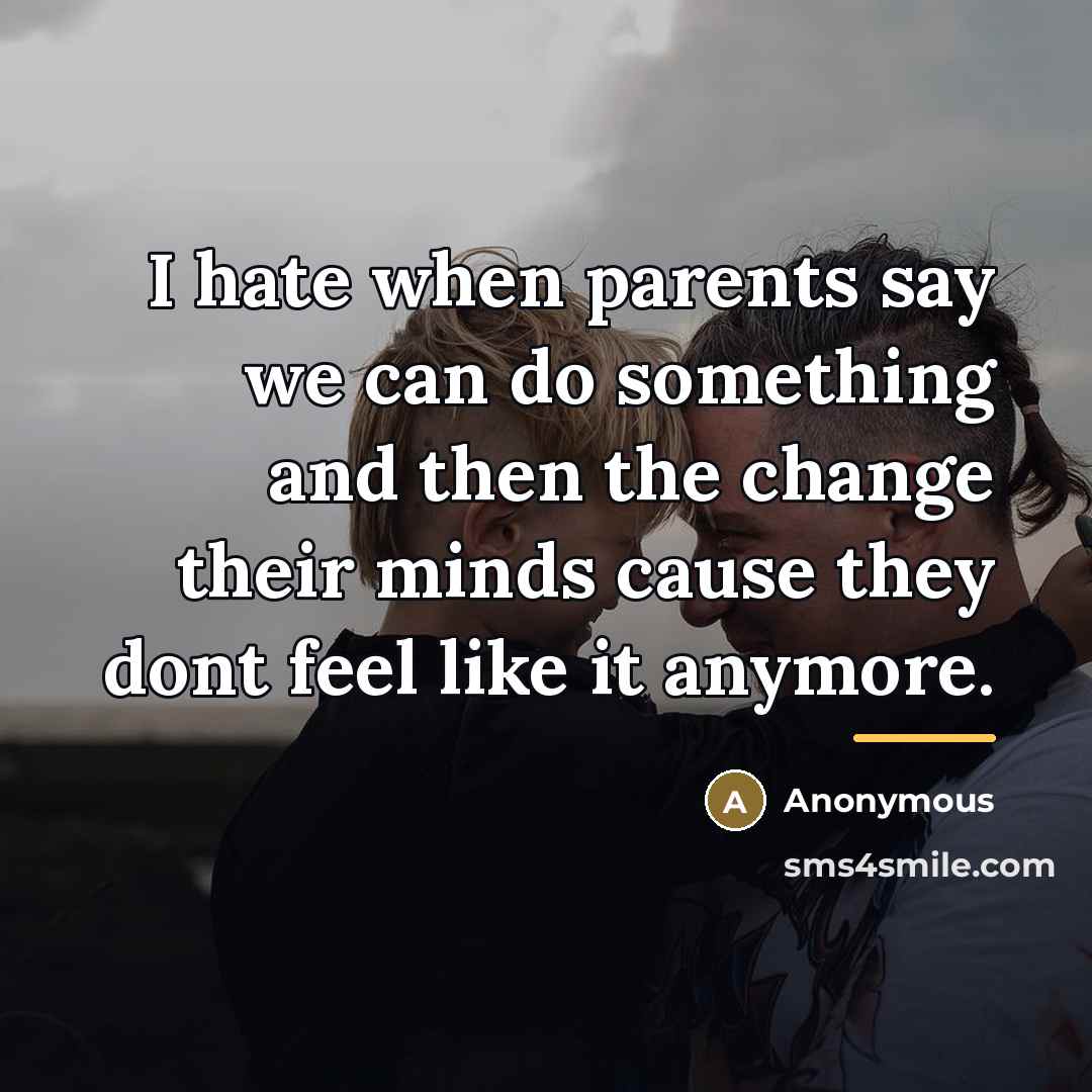 “I hate when parents say we can do something and…” quote by Anonymous