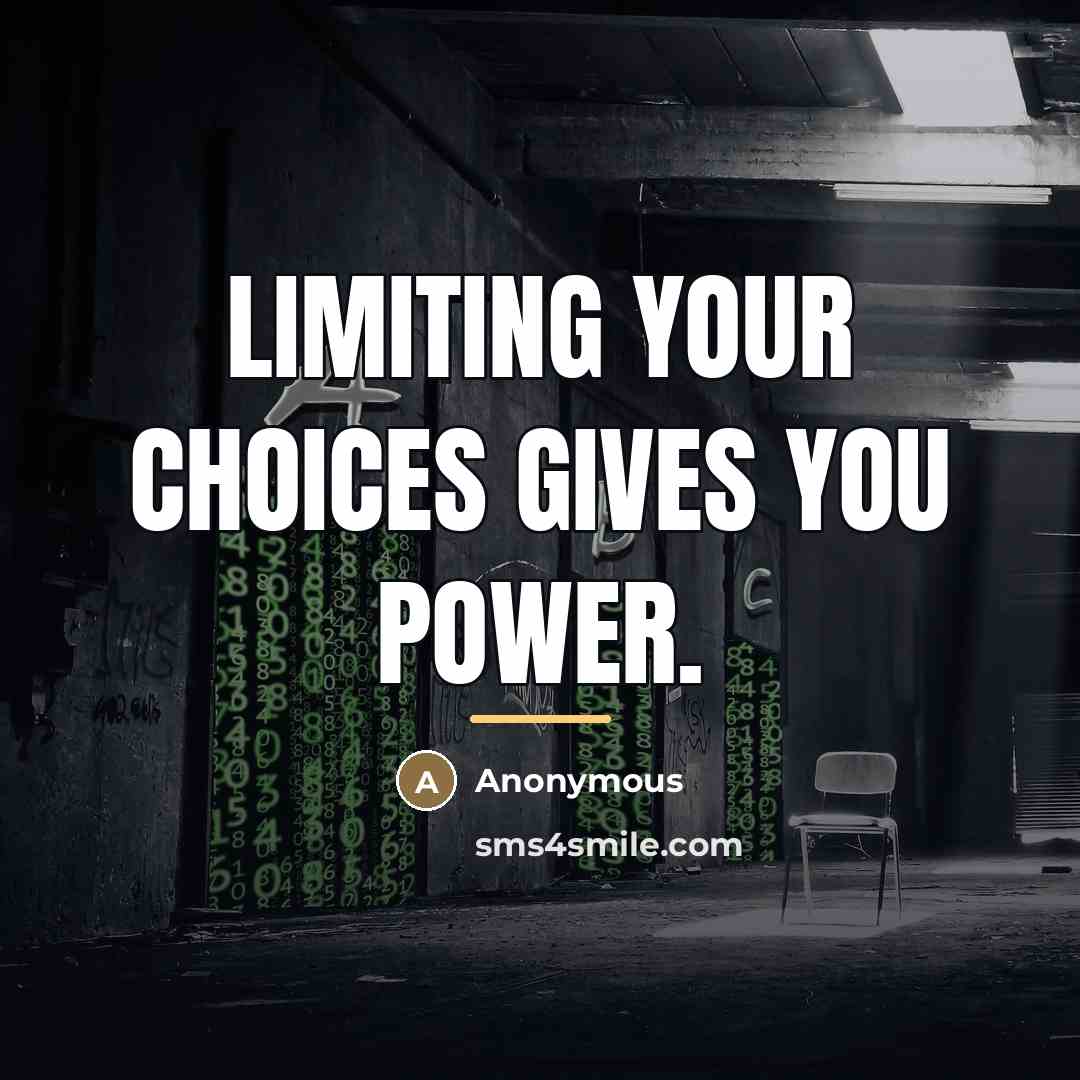 “Limiting your choices gives you power.…” quote by Anonymous