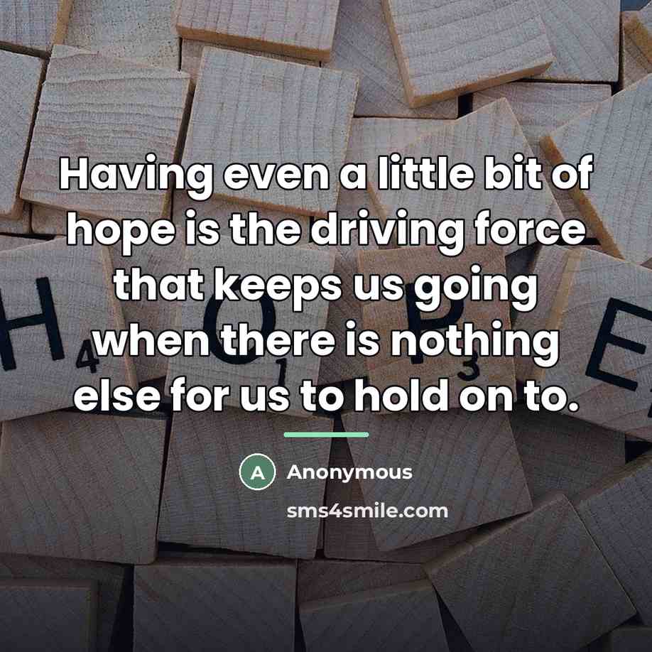“Having even a little bit of hope is the driving…” quote by Anonymous