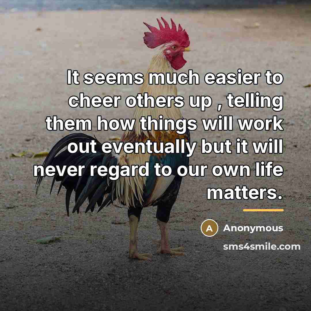 “It seems much easier to cheer others up , telling…” quote by Anonymous