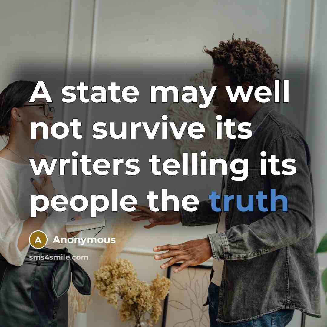 “A state may well not survive its writers telling its people the truth” quote by Anonymous