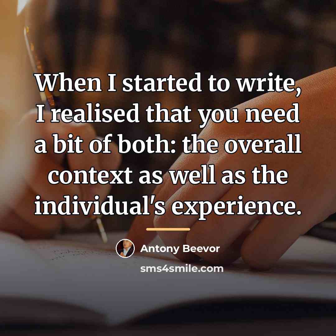 “When I started to write, I realised that you need…” quote by Antony Beevor
