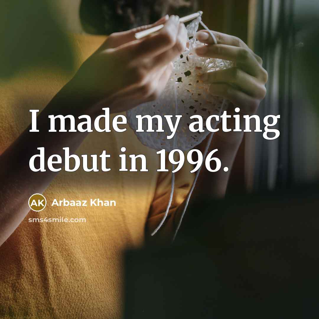 “I made my acting debut in 1996.…” quote by Arbaaz Khan