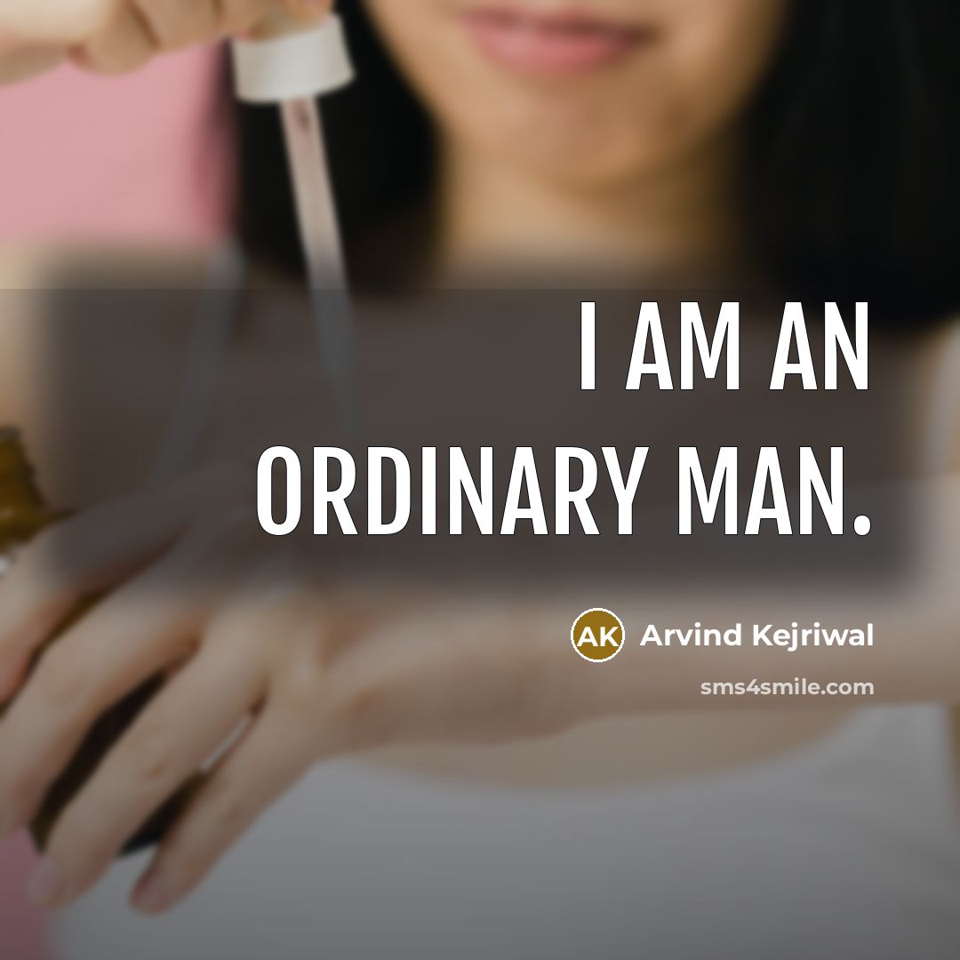“I am an ordinary man.…” quote by Arvind Kejriwal