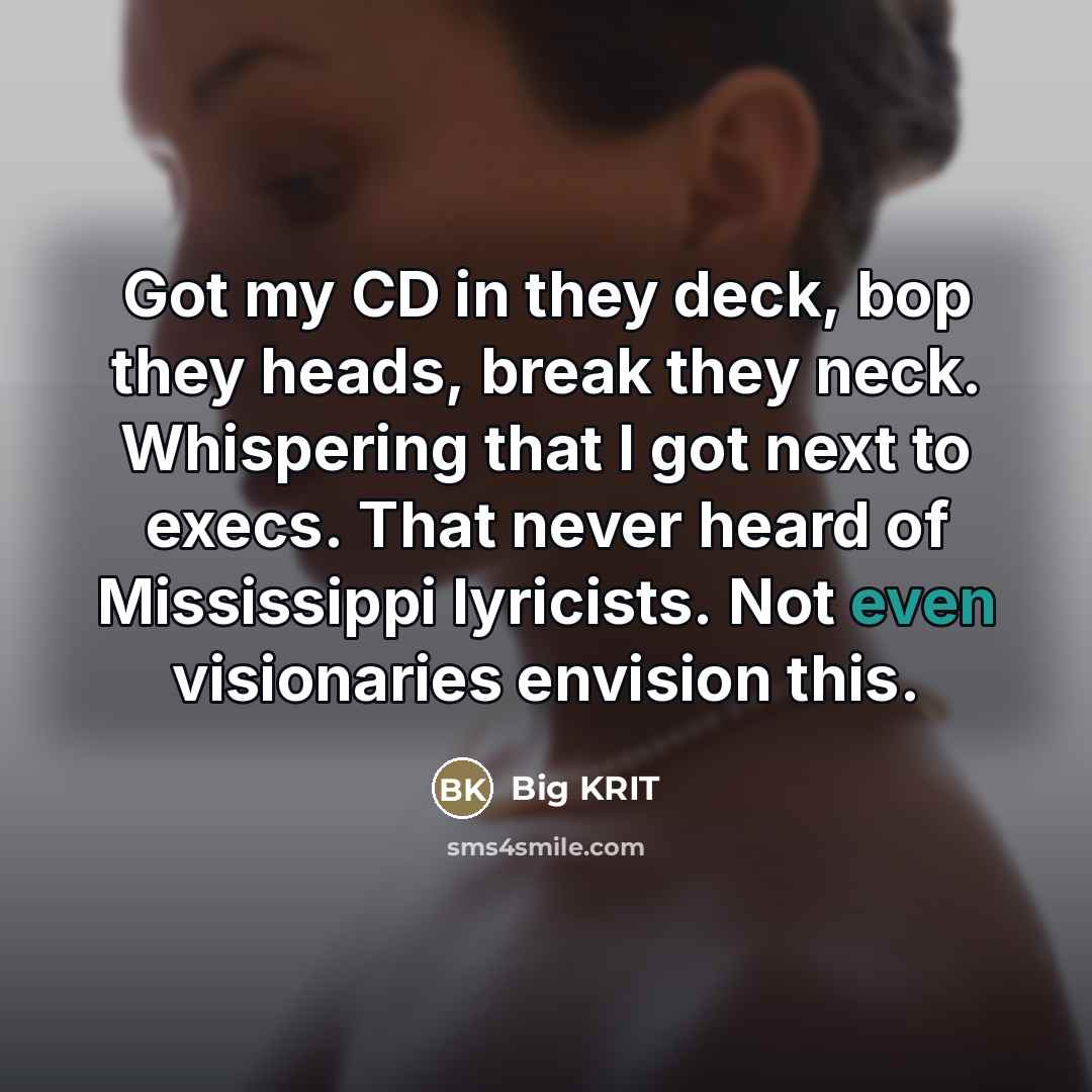 “Got my CD in they deck, bop they heads, break…” quote by Big Krit