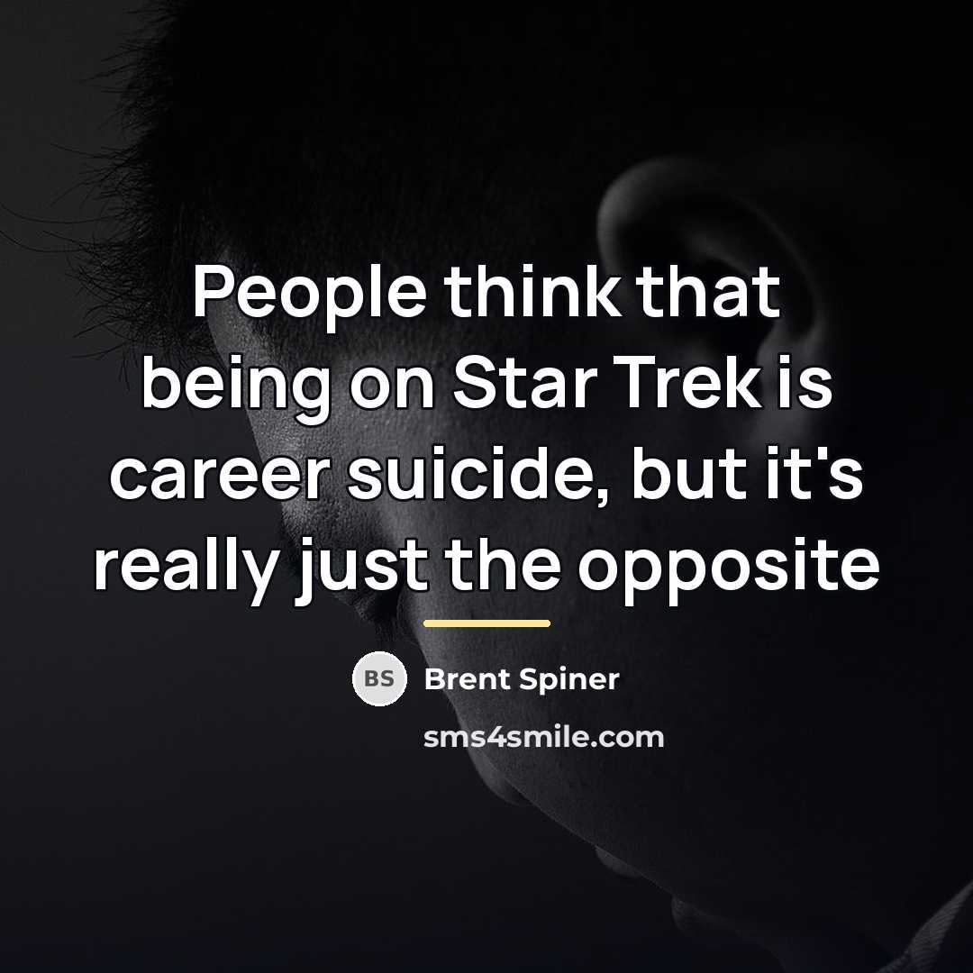 “People think that being on Star Trek is career suicide,…” quote by Brent Spiner