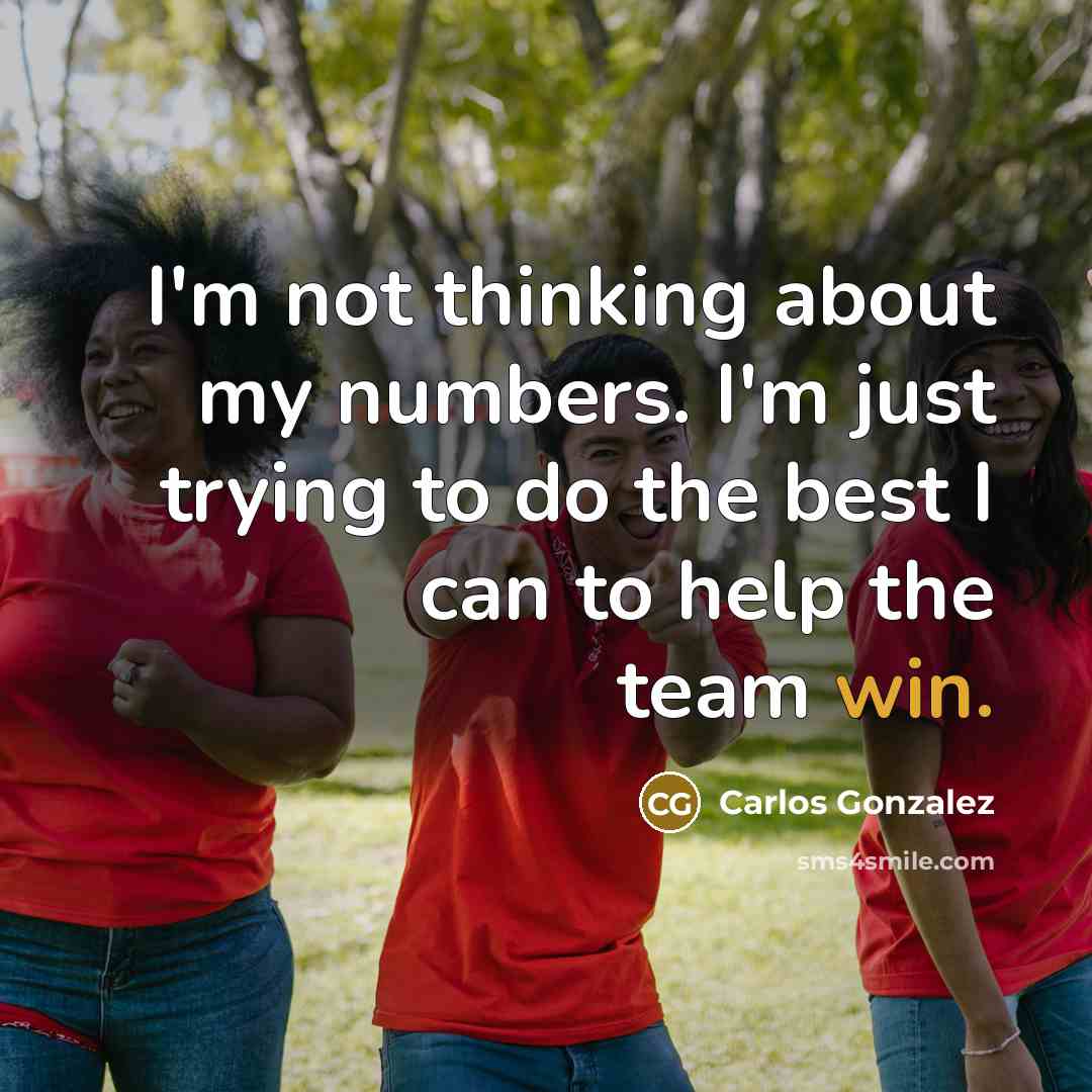 “I'm not thinking about my numbers. I'm just trying to…” quote by Carlos Gonzalez