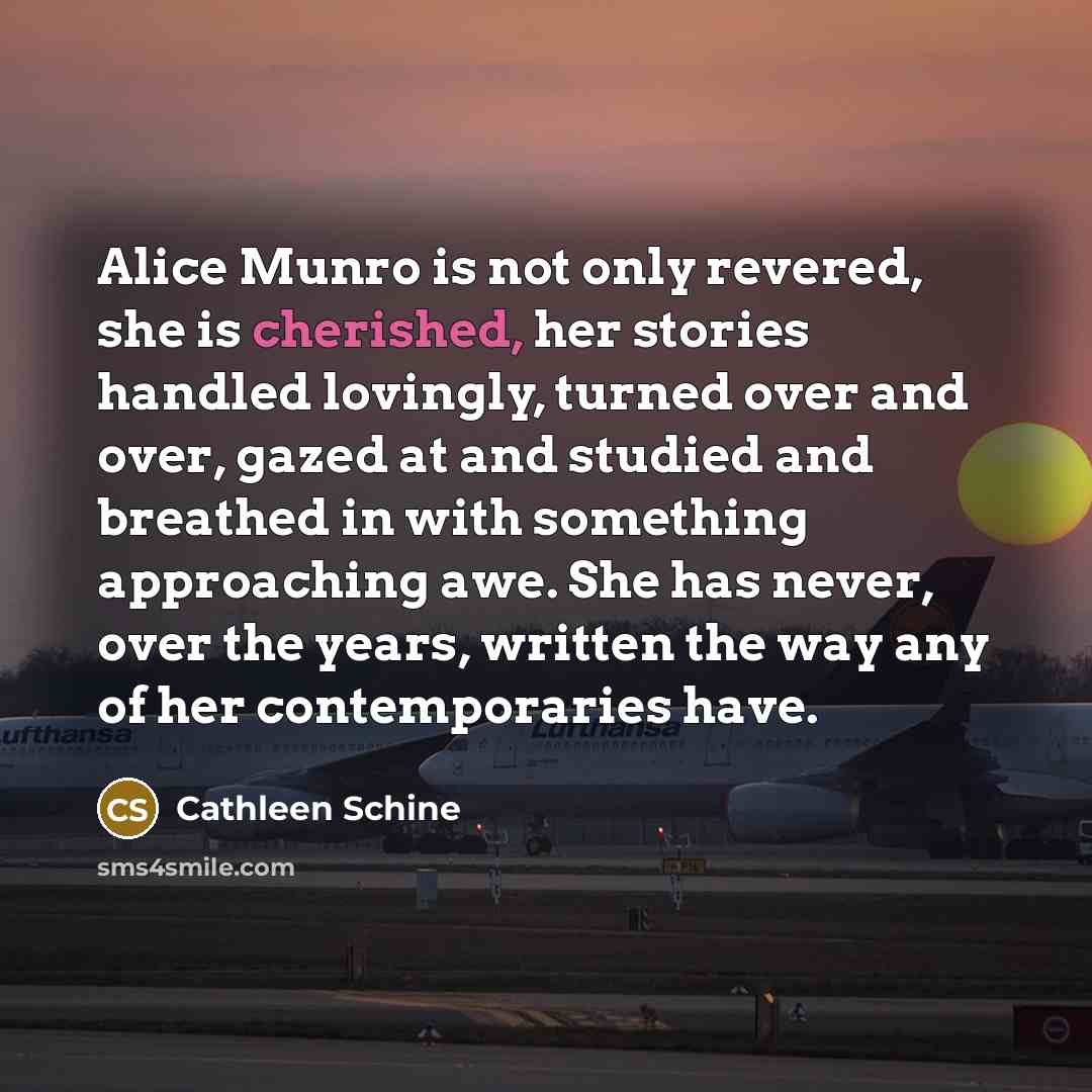 “Alice Munro is not only revered, she is cherished, her…” quote by Cathleen Schine