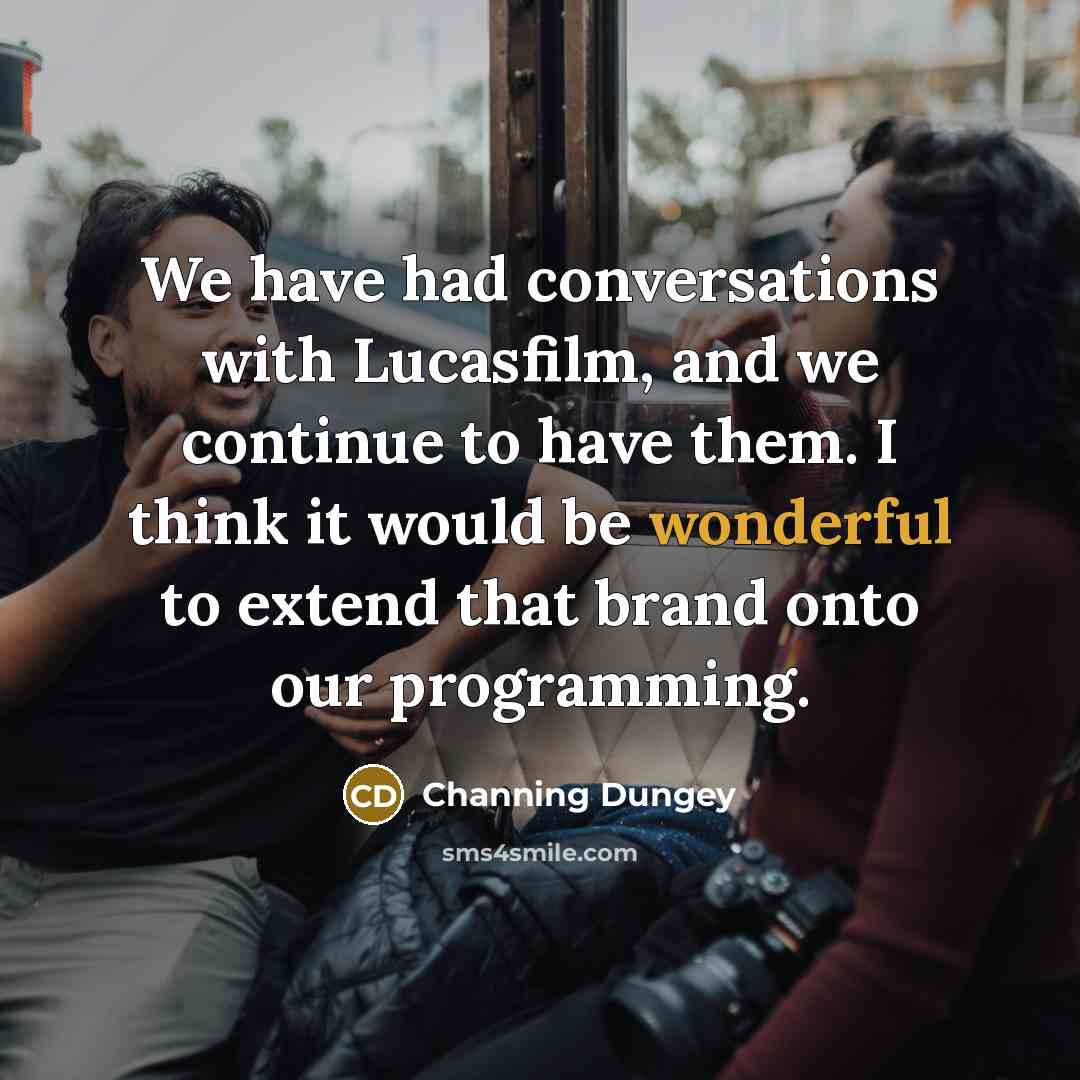 “We have had conversations with Lucasfilm, and we continue to…” quote by Channing Dungey