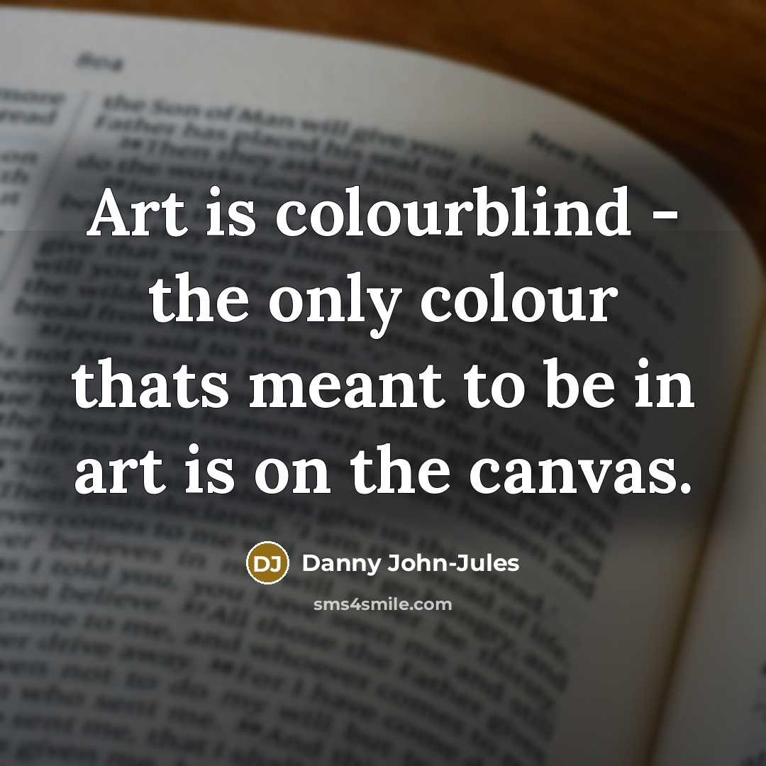 “Art is colourblind - the only colour thats meant to…” quote by Danny John-Jules