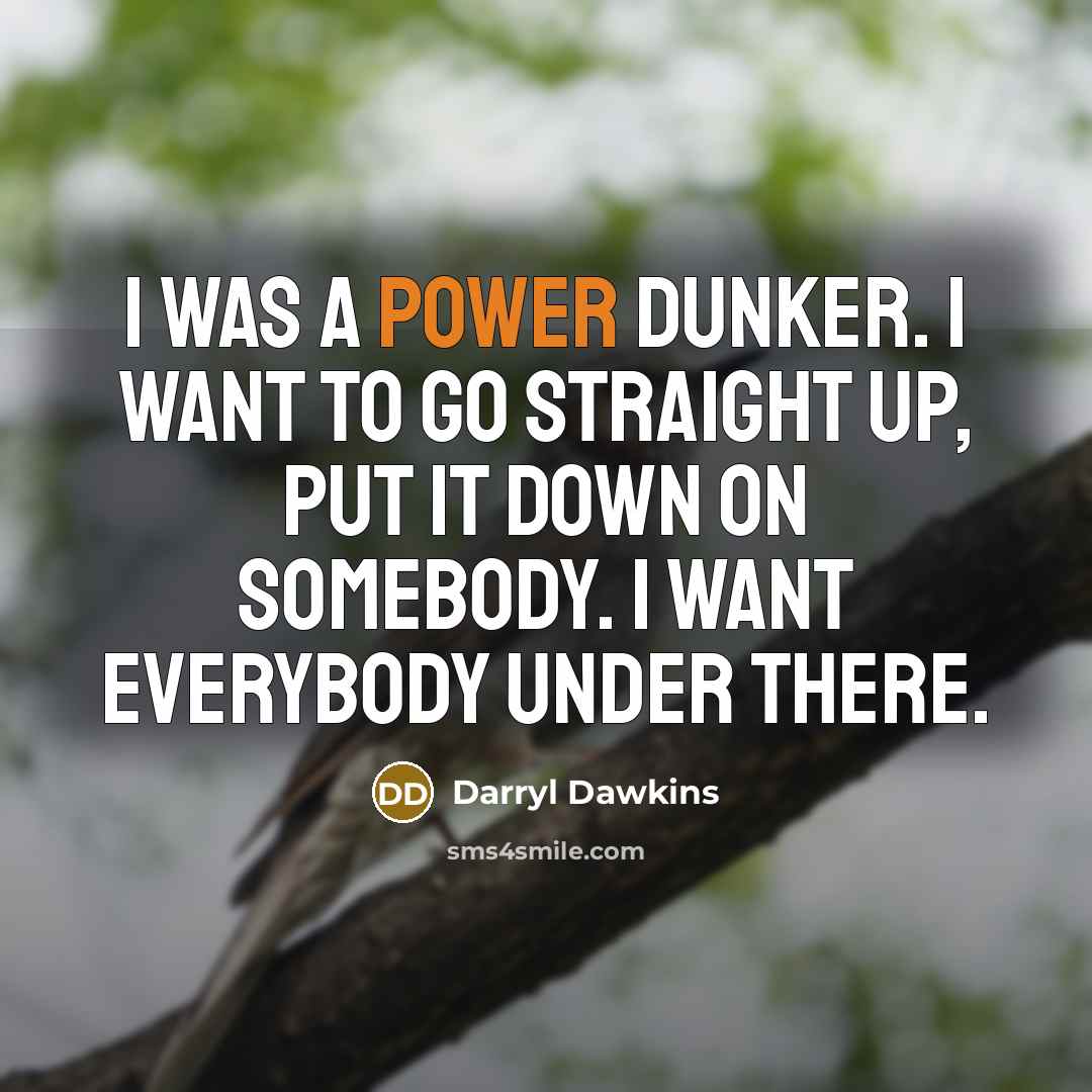 “I was a power dunker. I want to go straight…” quote by Darryl Dawkins