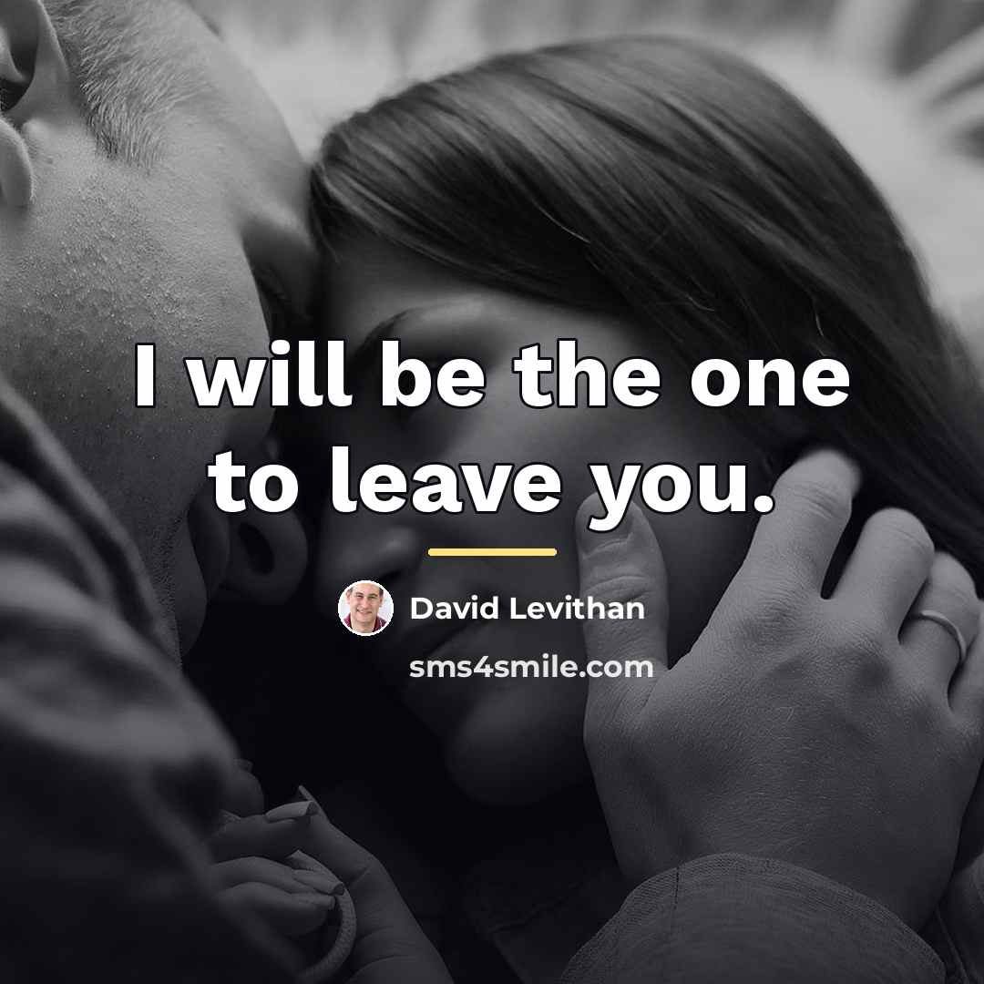“I will be the one to leave you.…” quote by David Levithan