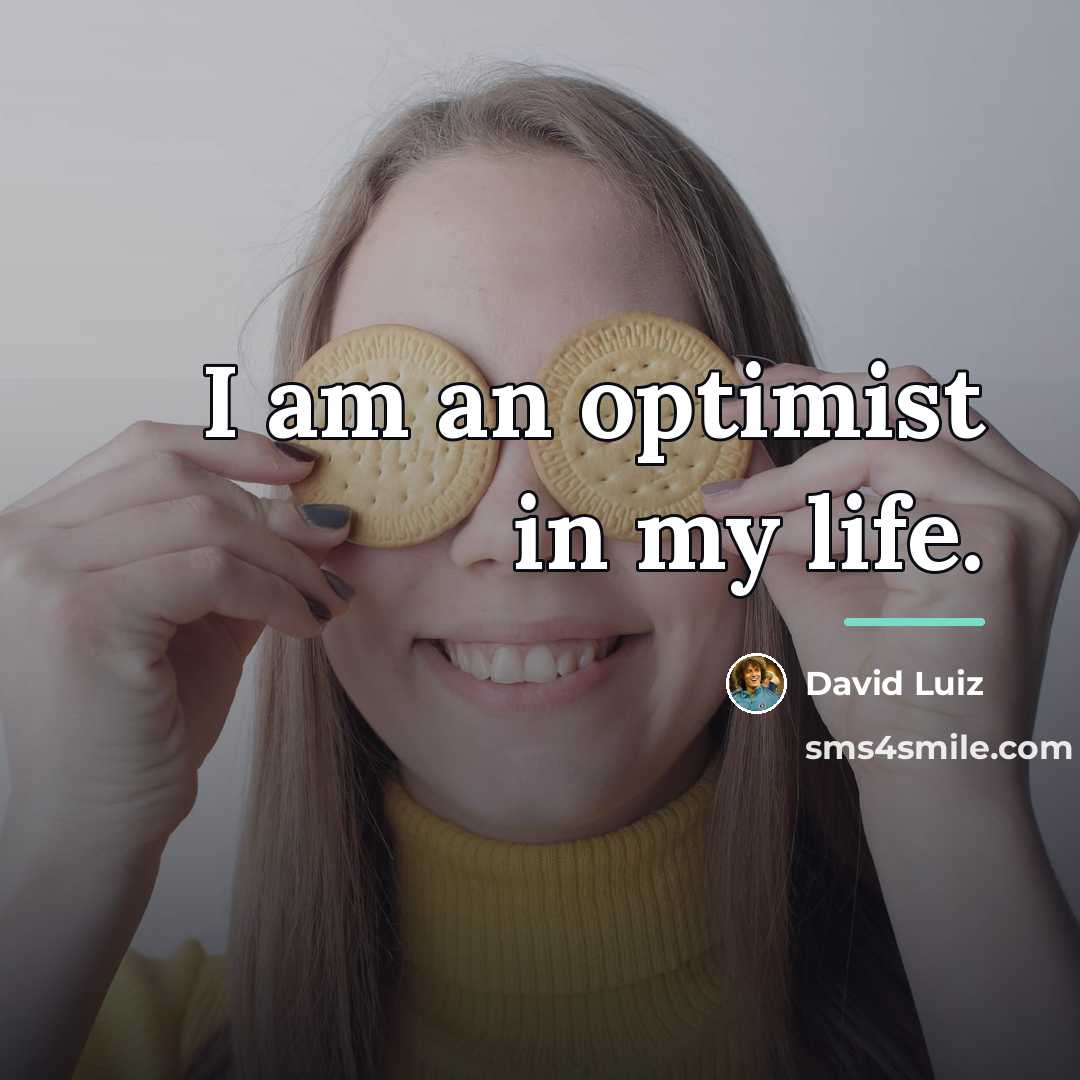 “I am an optimist in my life.…” quote by David Luiz