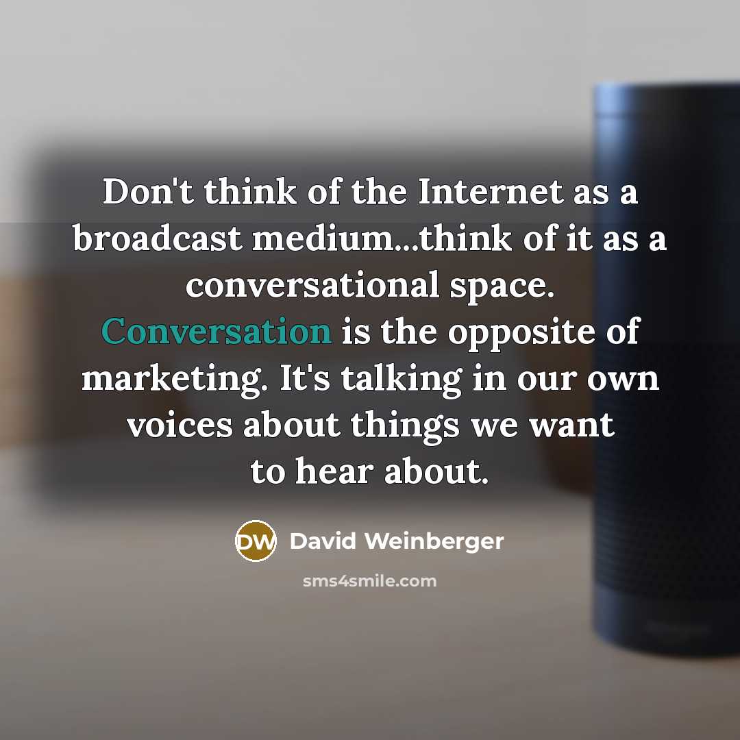 “Don't think of the Internet as a broadcast medium...think of…” quote by David Weinberger