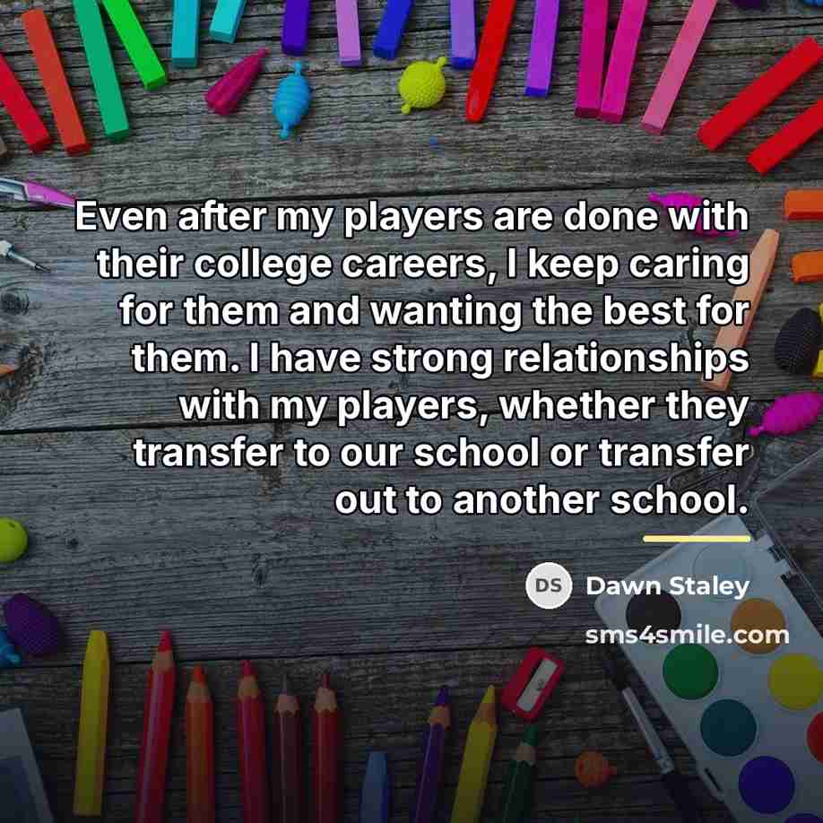 “Even after my players are done with their college careers,…” quote by Dawn Staley