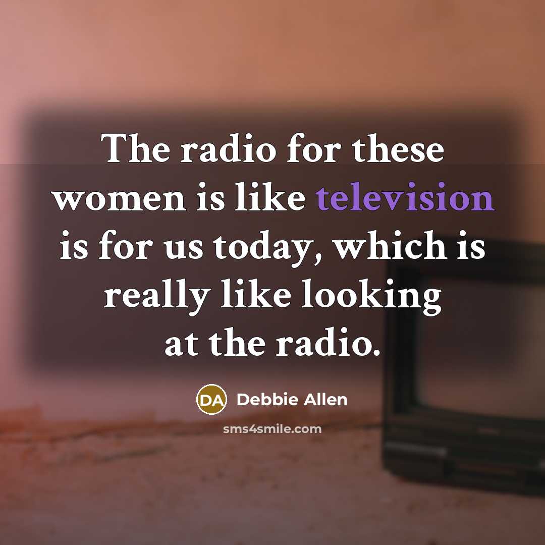 “The radio for these women is like television is for…” quote by Debbie Allen