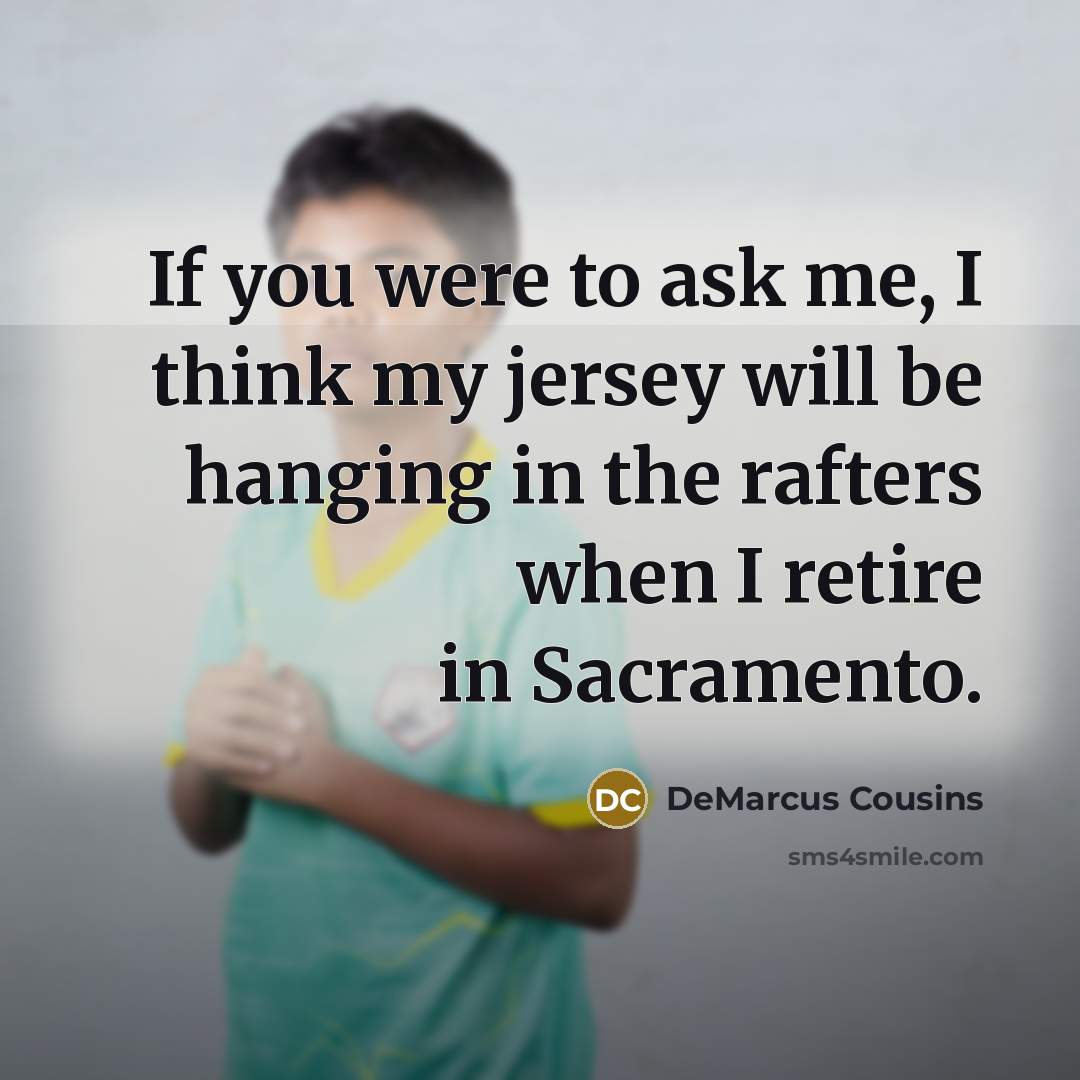 “If you were to ask me, I think my jersey…” quote by DeMarcus Cousins