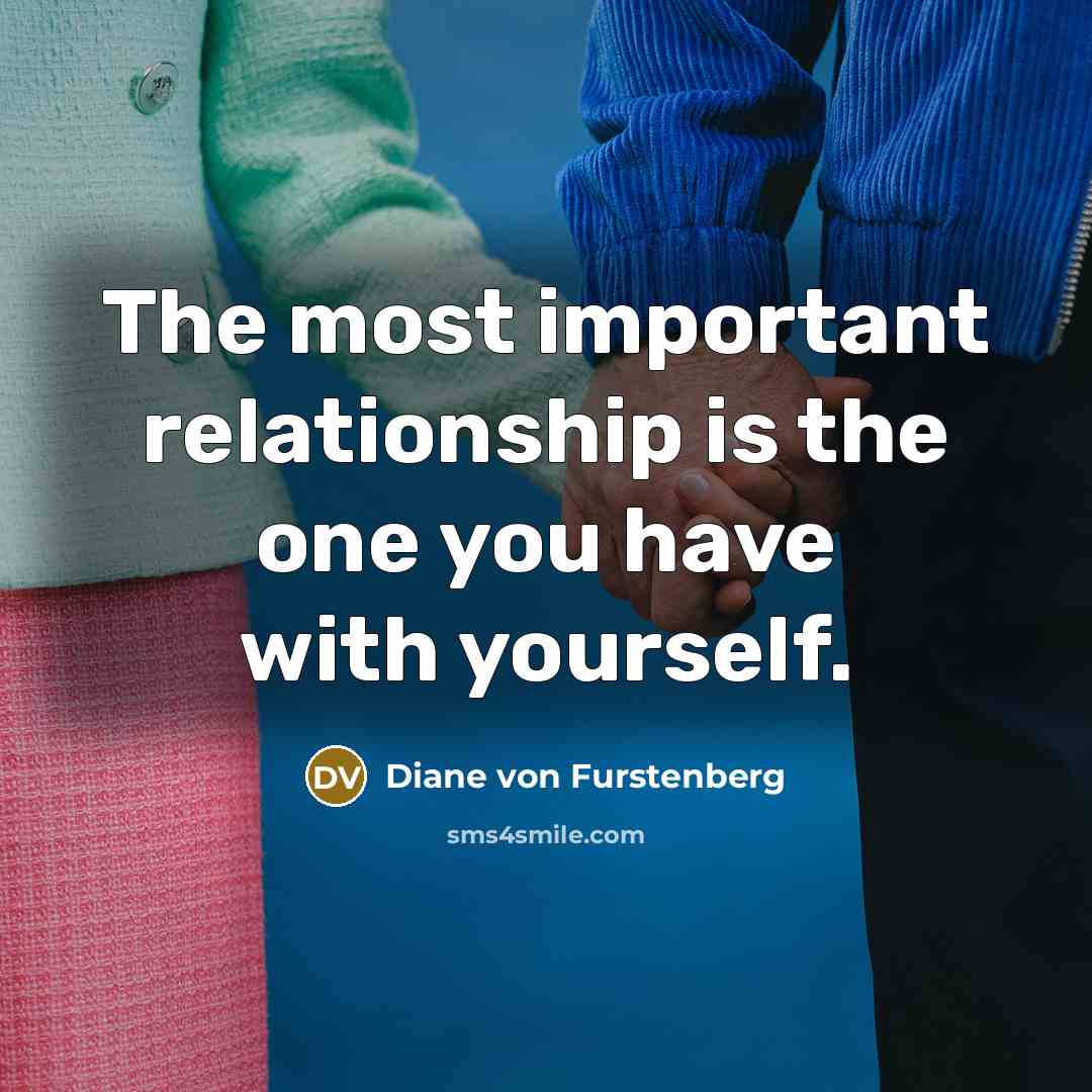 “The most important relationship is the one you have with…” quote by Diane von Furstenberg