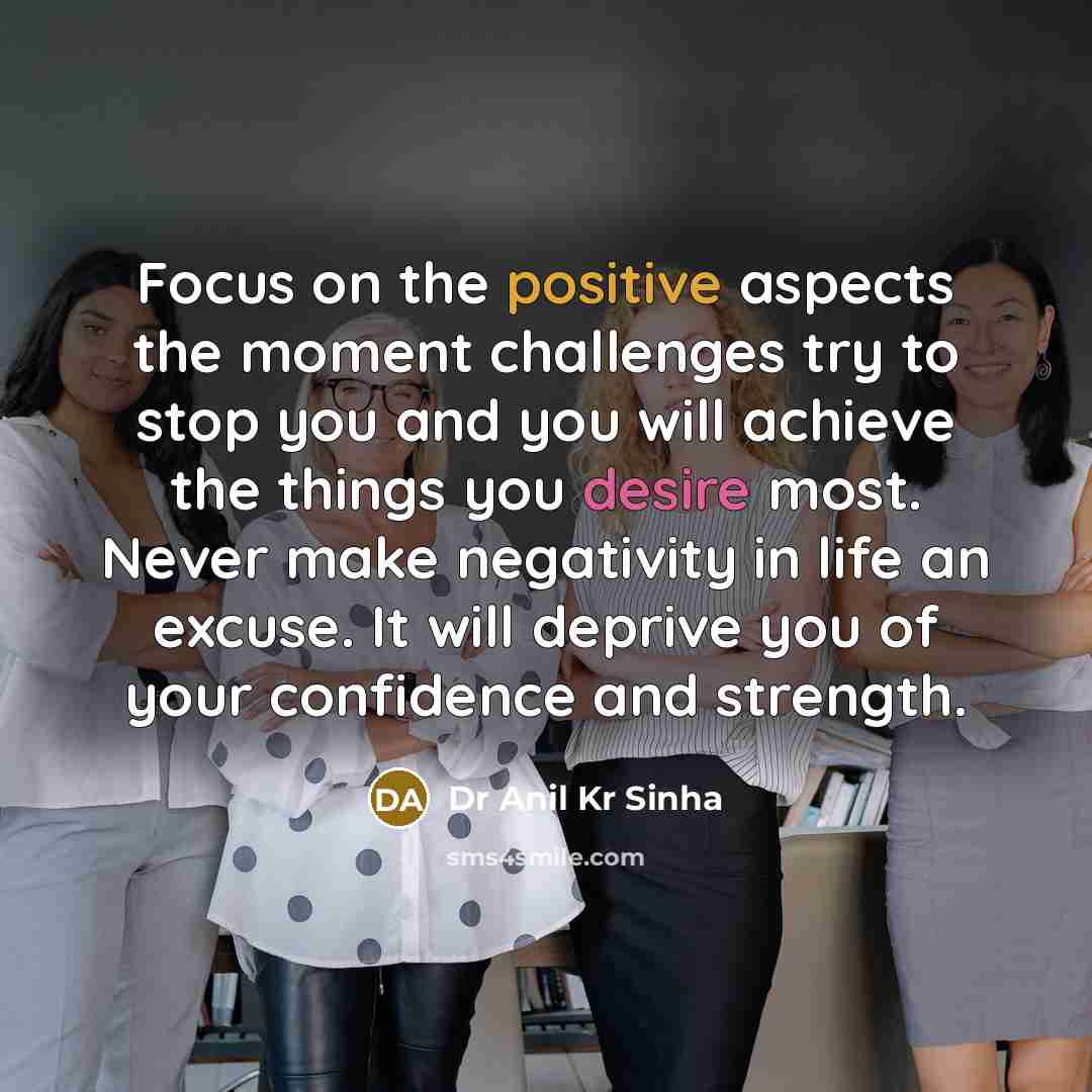 “Focus on the positive aspects the moment challenges try to…” quote by Dr Anil Kr Sinha