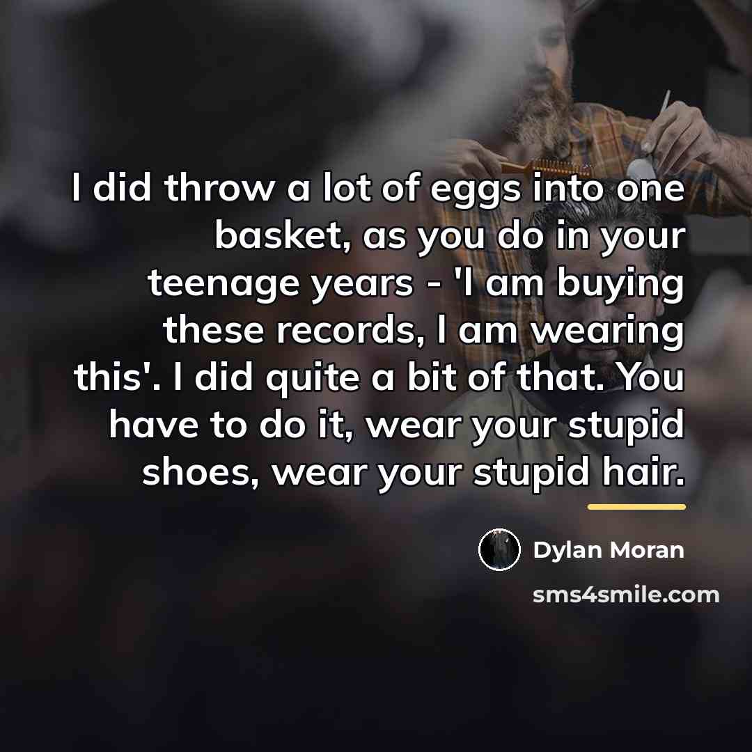 “I did throw a lot of eggs into one basket,…” quote by Dylan Moran