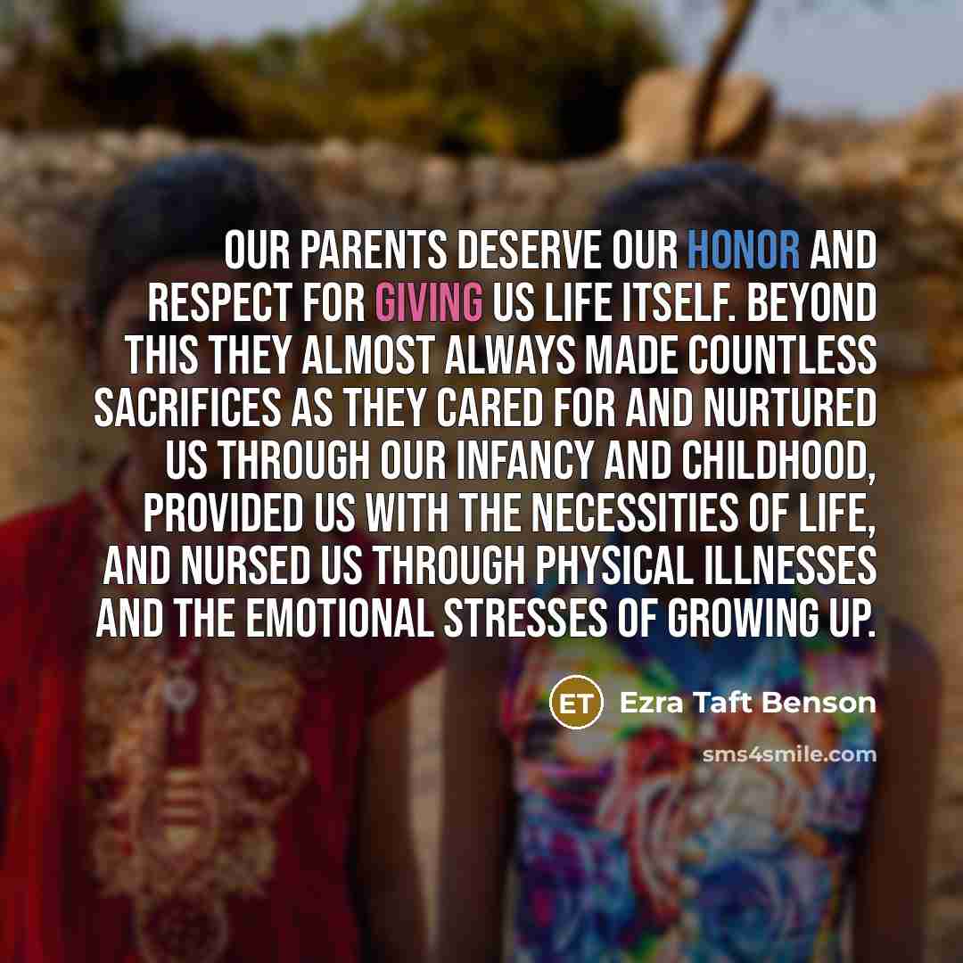 “Our parents deserve our honor and respect for giving us…” quote by Ezra Taft Benson