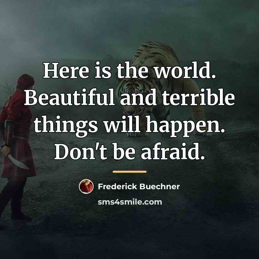 “Here is the world. Beautiful and terrible things will happen.…” quote by Frederick Buechner